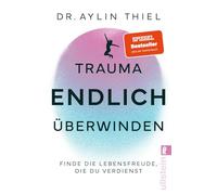 Trauma ENDLICH überwinden: Finde die Lebensfreude, die du verdienst | Schritt für Schritt zur eigenen Heilung