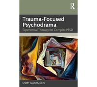 Trauma-Focused Psychodrama Experiential Therapy for Complex PTSD - Scott Giacomucci - Routledge - ebook (ePub) - Livre