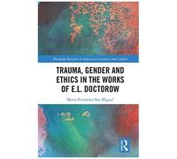 Trauma, Gender And Ethics In The Works Of E.L. Doctorow