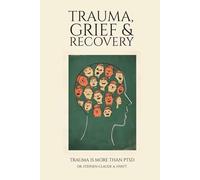 Trauma, Grief & Recovery: Trauma is more than PTSD