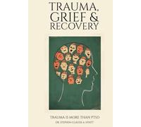 Trauma, Grief & Recovery: Trauma is more than PTSD