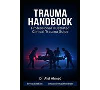 Trauma Handbook: Professional Illustrated Clinical Trauma Guide for Emergency, Surgical, and Critical Care Teams