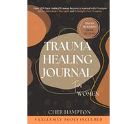 Trauma Healing Journal for Women: A 120 Days Guided Trauma Recovery Journal with Prompts to Reclaim Inner Strength and Triumph Over Trauma