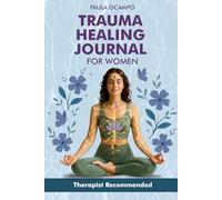 Trauma Healing Journal for Women: A 6-Week Guided Workbook with Somatic Exercises, Journaling Prompts & Self-Reflection to Heal from Trauma and Reconnect with Your Body: Bonuses Included Inside