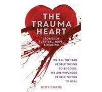 Trauma Heart: We Are Not Bad People Trying to Be Good, We Are Wounded People Trying to Heal - [Livre en VO] J Crane (Auteur)