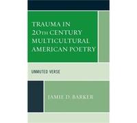 Trauma in 20th Century Multicultural American Poetry by Jamie D. Barker Jamie D. Barker (Auteur)