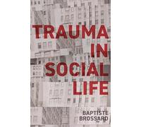 Trauma in Social Life: A Sociology of the Traumatic Imagination
