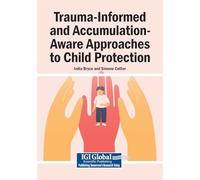 Trauma-Informed and Accumulation-Aware Approaches to Child Protection