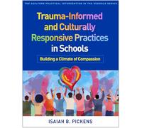 Trauma-informed and Culturally Responsive Practices in Schools: Building a Climate of Compassion