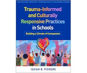 Trauma-informed and Culturally Responsive Practices in Schools: Building a Climate of Compassion