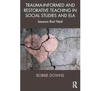 Trauma-informed and Restorative Teaching in Social Studies and Ela: Lessons That Heal