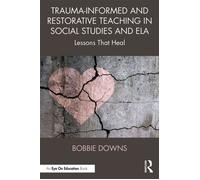 Trauma-Informed and Restorative Teaching in Social Studies and ELA Lessons That Heal - Bobbie Downs - Routledge - ebook (ePub) - Livre