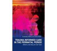 Trauma Informed Care in the Perinatal Period by Julie Taylor Julia Seng, Julie Taylor (Auteur)