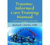 Trauma-Informed Care Training Manual: Creating Safe, Resilient, and Emotionally Intelligent Workplaces
