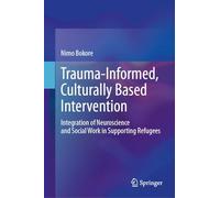 Trauma-informed, Culturally Based Intervention: Integration of Neuroscience and Social Work in Supporting Refugees
