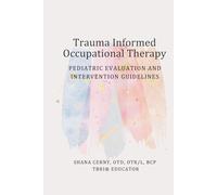 Trauma Informed Occupational Therapy: Pediatric Evaluation and Intervention Guidelines