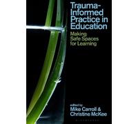 Trauma-Informed Practice in Education: Making Safe Spaces for Learning