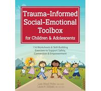 Trauma-Informed Social-Emotional Toolbox for Children & Adolescents: 116 Worksheets & Skill-Building Exercises to Support Safety, Connection & Empowerment