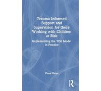 Trauma Informed Support and Supervision for those Working with Children at Risk: Implementing the TISS Model in Practice