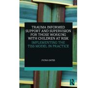 Trauma Informed Support and Supervision for those Working with Children at Risk: Implementing the TISS Model in Practice