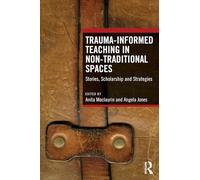 Trauma-Informed Teaching in Non-Traditional Spaces: Stories, Scholarship and Strategies