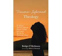 Trauma-Informed Theology: An African American Intimate Partner Violence Intervention Tool for the Pentecostal Clergy