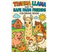 Trauma Llama and the Safe Farm Friends: A Coloring Book Adventure on Farm Safety