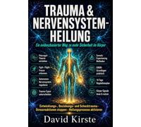Trauma & Nervensystem-Heilung: 20 Schritte zur dauerhaften Selbstregulation - Trauma-Reaktionen verstehen, Trigger entschärfen und innere Sicherheit im Alltag aufbauen