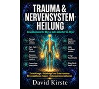 Trauma & Nervensystem-Heilung: 20 Schritte zur dauerhaften Selbstregulation - Trauma-Reaktionen verstehen, Trigger entschärfen und innere Sicherheit im Alltag aufbauen