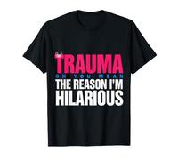 Trauma? Oh, You Mean The Reason I'm Hilarious T-Shirt