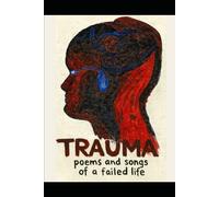 Trauma: Poems and Songs of a Failed Life