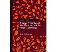 Trauma, Precarity And War Memories In Asian American Writings