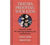 Trauma-Proofing Your Kids Maggie Kline, Peter A. Levine (Auteur)
