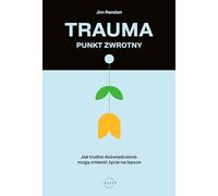 Trauma punkt zwrotny: Jak trudne doświadczenia mogą zmienić życie na lepsze