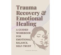 Trauma Recovery & Emotional Healing: A Gentle Workbook to Regulate Emotions, Rebuild Inner Safety, and Heal at Your Own Pace