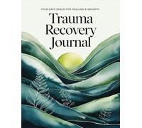 Trauma Recovery Journal: Your Safe Space for Healing & Growth