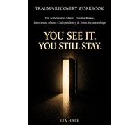 TRAUMA RECOVERY WORKBOOK: YOU SEE IT. YOU STILL STAY.