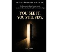 TRAUMA RECOVERY WORKBOOK: YOU SEE IT. YOU STILL STAY.