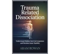 Trauma Related Dissociation: Understand Hidden Survival Responses and Reclaim Inner Stability
