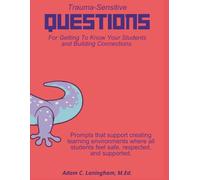 Trauma-Sensitive Questions For Getting To Know Your Students and Building Connections: Prompts that support creating learning environments where all students feel safe, respected, and supported.