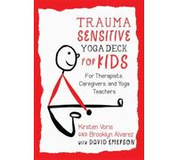 Trauma-Sensitive Yoga Deck For Kids : For Therapists, Caregivers, And Yoga Teachers