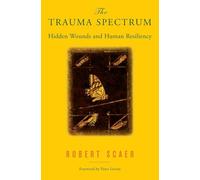 Trauma Spectrum: Hidden Wounds And Human Resiliency