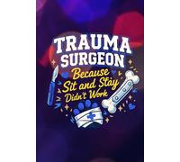 TRAUMA SURGEON Because 'Sit' and 'Stay' didn't work: Funny Veterinary Surgery Journal: Blank Lined Notebook for Vet Med Student, Surgical Resident, ... Graduation or Surgery Rotation Gift