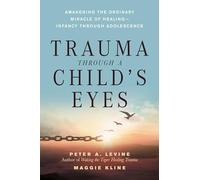 Trauma Through a Child's Eyes Maggie Kline, Peter A. Levine (Auteur)