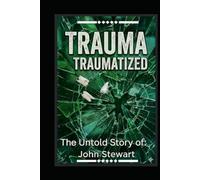 Trauma - Traumatized: The Untold Story of John Stewart