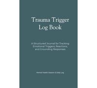 Trauma Trigger Log Book: A Structured Journal for Tracking Emotional Triggers, Reactions, and Grounding Responses