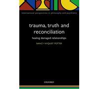 Trauma, Truth And Reconciliation, International Perspectives in Philosophy and Psychiatry Nancy Nyquist Potter (Auteur)