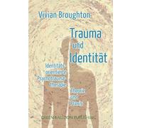 Trauma und Identität: Identitätsorientierte Psychotraumatherapie Theorie & Praxis