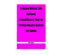 Trauma United, Life Defined. A Healthcare Tool For Professionals Across The Globe.