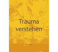 Trauma verstehen: Dieses Workbook ist ein erster Einstieg dich dazu einzuladen, Zusammenhänge zu verstehen und erste kleine Schritte in Richtung Selbstfürsorge zu gehen